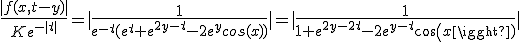3$\fr{|f(x,t-y)|}{Ke^{-|t|}}=|\fr1{e^{-t}(e^t+e^{2y-t}-2e^ycos(x))}|=|\fr1{1+e^{2y-2t}-2e^{y-t}cos(x)}|